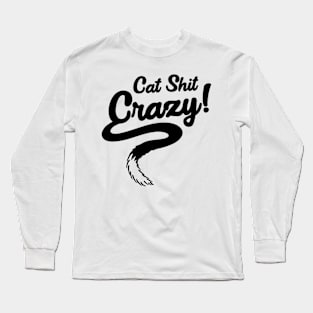 Cat Shit Crazy! Long Sleeve T-Shirt